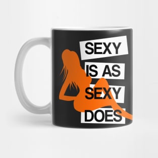 Sexy is as Sexy Does Mug